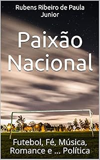 Livro Paixão Nacional: Futebol, Fé, Música, Romance e ... Política