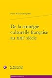 De La Strategie Culturelle Francaise Au Xxie Siecle (Histoire Culturelle) (French Edition) by 