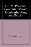 IBM Personal Computer: Troubleshooting and Repair for the IBM PC Pc/XT and PC at by