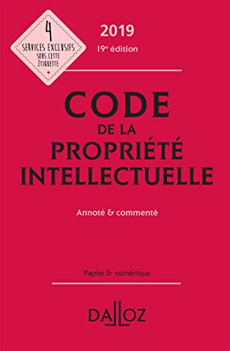 Code de la propriété intellectuelle 2019, annoté et commenté - 19e ed. (Codes Dalloz Professionn by Sylviane Durrande, Antoine Latreille, Nathalie Maximin, Pierre Sirinelli