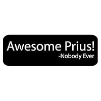 Awesome Prius - Nobody Ever (Bumper Sticker)