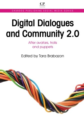 Download Digital Dialogues and Community 2.0: After Avatars, Trolls and Puppets (Chandos Publishing Social Media Series)