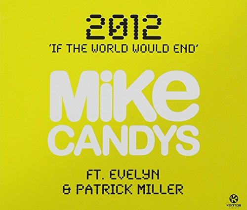 Mike Candys - 2012 (If The World Would End) (Radio Mix) Lyrics - Zortam Music