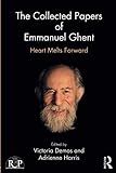 The Collected Papers of Emmanuel Ghent: Heart Melts Forward (Relational Perspectives Book Series)
