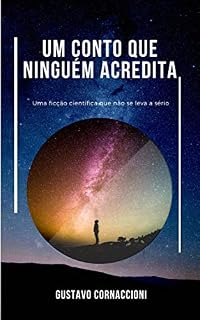Livro Um conto que ninguém acredita: Uma ficção científica que não se leva a sério