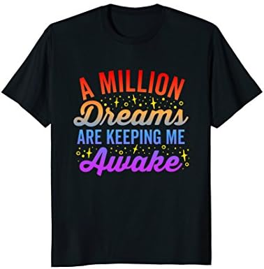 A Million Dreams Are Keeping Me Awake TShirt Colorful