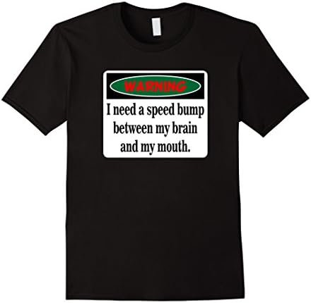 WARNING I Need A Speed Bump Between My Brain &amp; My Mouth Tee