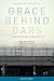Grace Behind Bars: An Unexpected Path to True Freedom by Bo Mitchell, Gari Mitchell
