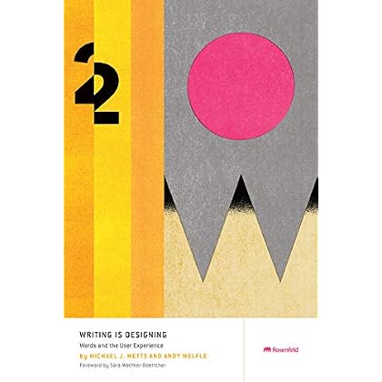 Writing Is Designing: Words and the User Experience Writing Is Designing: Words and the User Experience
