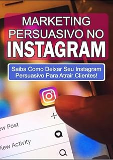 Livro Marketing persuasivo no Instagram / Saiba como deixar seu Instagram persuasivo para atrair clientes