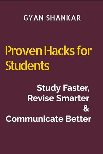Proven Hacks for Students: Study Faster, Revise Smarter & Communicate Better (English Edition)