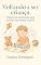 Livro Voltando a ser criança: Práticas de arteterapia para acolher sua criança interior (A arte de voltar para casa)