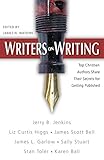Writers on Writing: Top Christian Authors Share Their Secrets for Getting Published by Various, James N Watkins