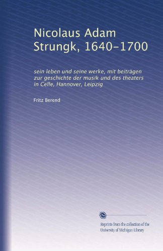 Nicolaus Adam Strungk, 16401700 sein leben und seine werke, mit