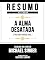 Livro Resumo Estendido - A Alma Desatada (The Untethered Soul) - Baseado No Livro De Michael Singer