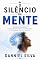 Livro O Silêncio da Mente: O Método Científico para Vencer a Ansiedade, Silenciar Pensamentos Acelerados e Recuperar Sua Paz Interior
