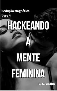 Livro SEDUÇÃO MAGNÉTICA LIVRO 4 : HACKEANDO A MENTE FEMININA