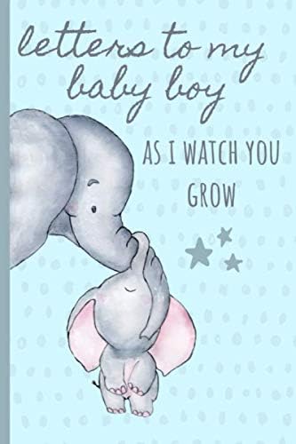 Letters to my baby boy as I watch you grow: Blank Journal, A thoughtful Gift for New Mothers,Parents. Write Memories now ,Read them later & Treasure ... time capsule keepsake forever,Elephant,Star