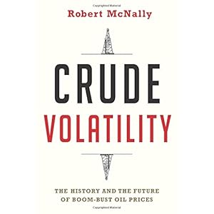 Crude Volatility: The History and the Future of Boom-Bust Oil Prices (Center on Global Energy Policy Series)
