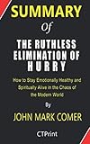 Summary of The Ruthless Elimination of Hurry By John Mark Comer | How to Stay Emotionally Healthy and Spiritually Alive in the Chaos of the Modern World