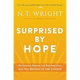 Surprised by Hope: Rethinking Heaven, the Resurrection, and the Mission of the Church