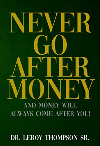 BOOK Never Go After Money: And Money Will Always Come After You WORD