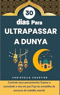 Livro Superando Dunya em 30 Dias: Crescimento Espiritual e Coração Puro no Islã: Guie sua alma bondosa com súplicas islâmicas para o crescimento espiritual.