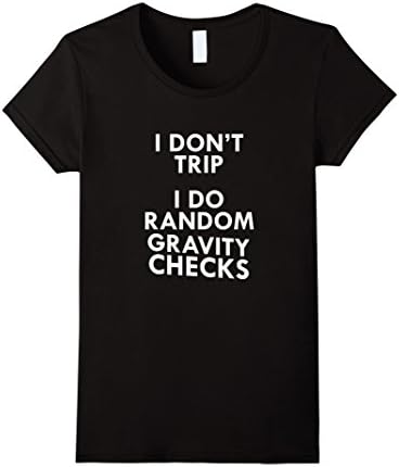 Womens I Don't Trip I Do Random Gravity Checks Funny T-Shirt Large Black