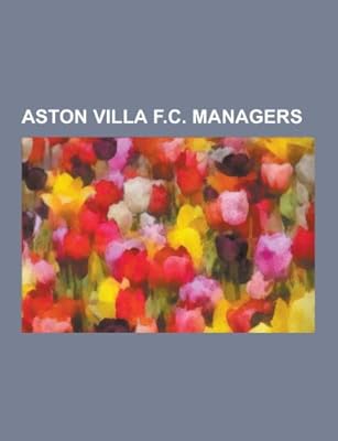 Aston Villa F C Managers Ron Atkinson Martin O Neill Graham Taylor Gerard Houllier Tommy Docherty Brian Little David O Leary John Gregor Source Wikipedia 9781230534718 Amazon Com Au Books Aston Villa F C Managers Ron Atkinson Martin O Neill Graham Taylor Gerard Houllier Tommy Docherty Brian Little David O Leary John Gregor Source Wikipedia 9781230534718 Amazon Com Au Books