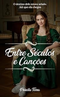Livro Entre Séculos e Canções: Um romance de época com viagem no tempo, drama e trilha sonora exclusiva