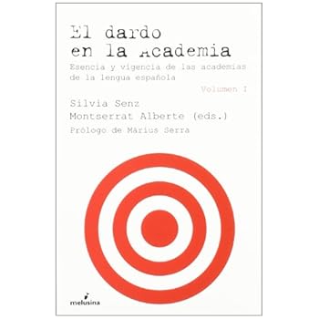 El dardo en la Academia: Esencia y vigencia de las academias de la lengua española (2 volúmenes) El dardo en la Academia: Esencia y vigencia de las academias de la lengua española (2 volúmenes)