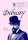 The Cambridge Companion to Debussy (Cambridge Companions to Music)