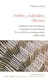 Ecrire, calculer, classer : Comment une révolution de papier a transformé les sociétés contempor by 