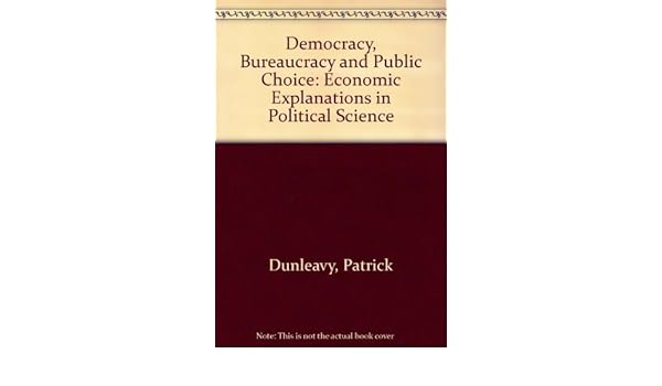 Democracy Bureaucracy And Public Choice Economic - 