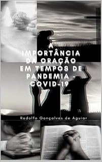 A IMPORTÂNCIA DA ORAÇÃO EM TEMPOS DE PANDEMIA – COVID 19