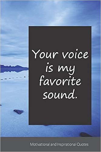 Your Voice Is My Favorite Sound Motivational Inspirational And Uplifting Notebook Journal Diary 6 X 9 Inches 15 24 X 22 86 Cm 150 Pages Inspiriation Motivation Amazon Com Books