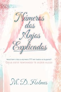 Livro NÚMEROS DOS ANJOS EXPLICADOS: 777, 111, 222, 333, 444, 555, 666, 888, 999, 000, 11:11 – O Que Deus Está