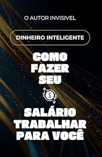 Livro Dinheiro Inteligente : Como Fazer Seu Salário Trabalhar para Você