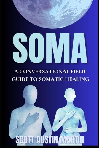 Amazon.com: SOMA: A Conversational Field Guide To Somatic Healing