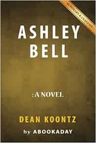 Summary Of Ashley Bell By Dean Koontz Includes Analysis Of Ashley Bell Abookaday 9781535283106 Amazon Com Books