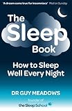 The Sleep Book: How to Sleep Well Every Night by Dr. Guy Meadows