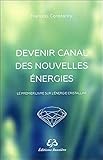 Devenir canal des nouvelles énergies (French Edition) by 
