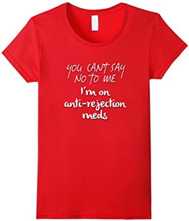 Womens YOU CAN'T SAY NO TO ME. I'm on anti-rejection meds. / tshirt Medium Red