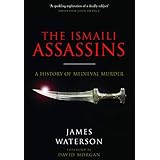 The Ismaili Assassins: A History of Medieval Murder
