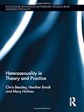 Heterosexuality in Theory and Practice, Beasley, Chris and Brook, Heather, 0415890098