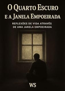 Livro O Quarto Escuro e a Janela Empoeirada: Reflexões de Vida Através de uma Janela Empoeirada