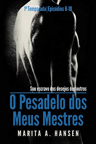 O Pesadelo dos Meus Mestres: 1a Temporada, EpisÃ³dios 6 â€” 10. por [A. Hansen, Marita]