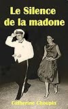 Le Silence de la madone (French Edition) by Catherine Choupin