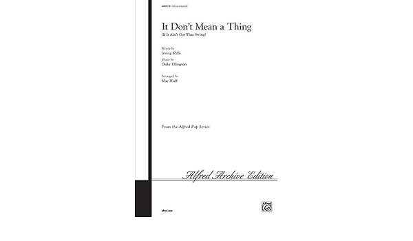 It Don T Mean A Thing If It Ain T Got That Swing Choral Octavo Choir Music By Duke Ellington Lyrics By Irving Mills Arr Mac Huff Amazon Com Books