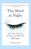 The Mind at Night: The New Science of How and Why We Dream by Andrea Rock